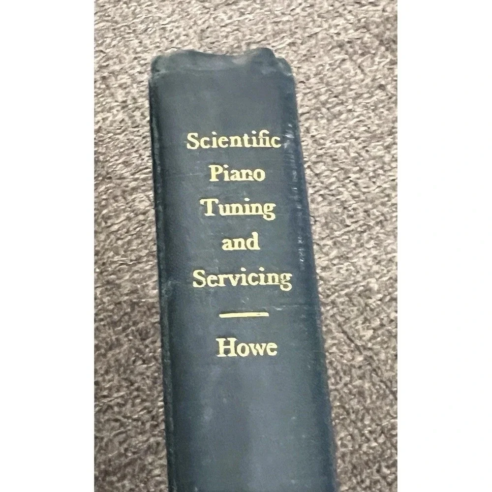 Scientific Piano Tuning & Servicing Textbook H Howe Copyright 1941 1947 1956